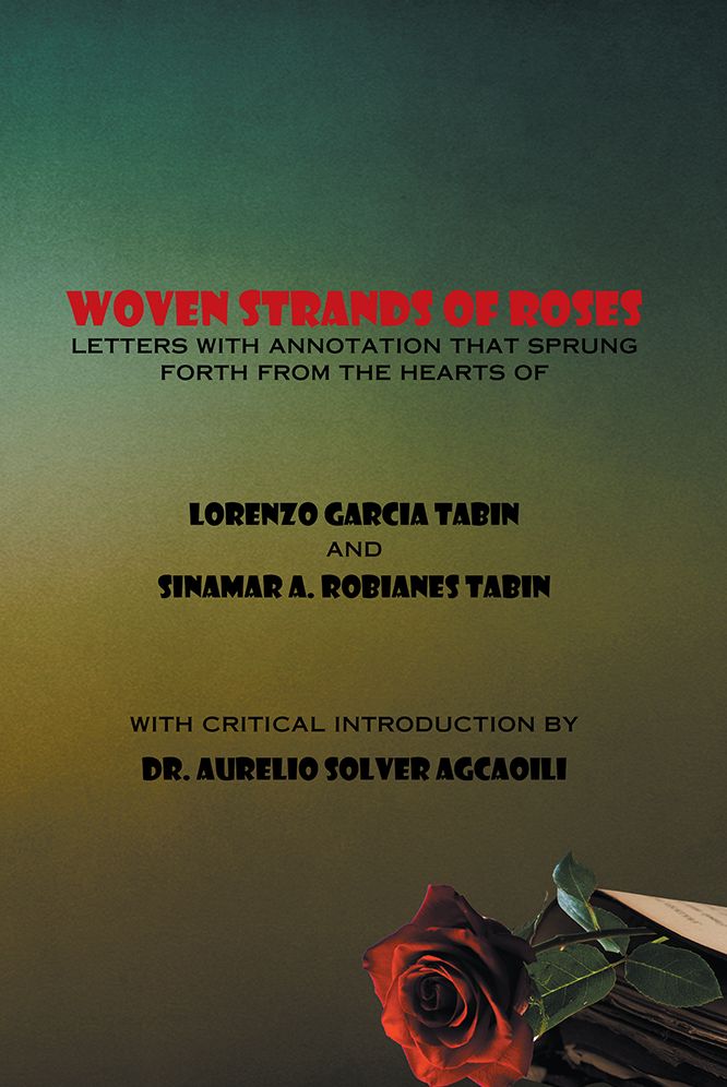 WOVEN STRANDS OF ROSES: Letters with annotation that Sprung Forth from the Hearts of LORENZO GARCIA TABIN and SINAMAR ALOS ROBIANES TABIN