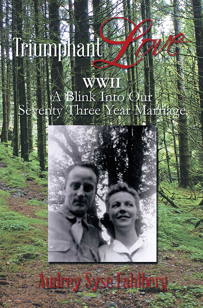 Triumphant Love: WWII A Blink Into Our Seventy Three Year Marriage