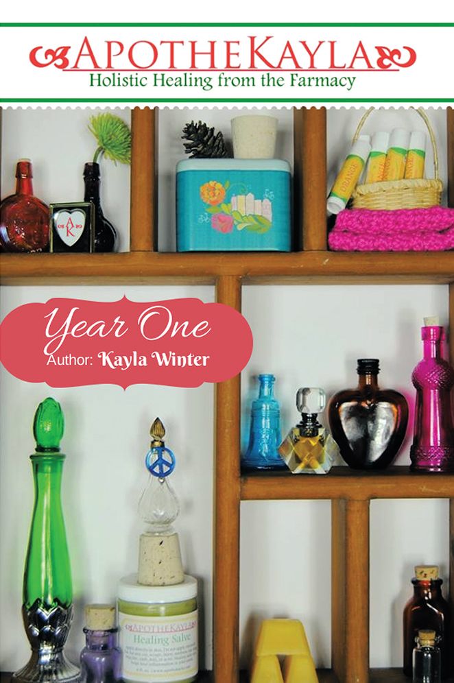 ApotheKayla:Year One: A beginner's guide to making holistic health and beauty recipes.