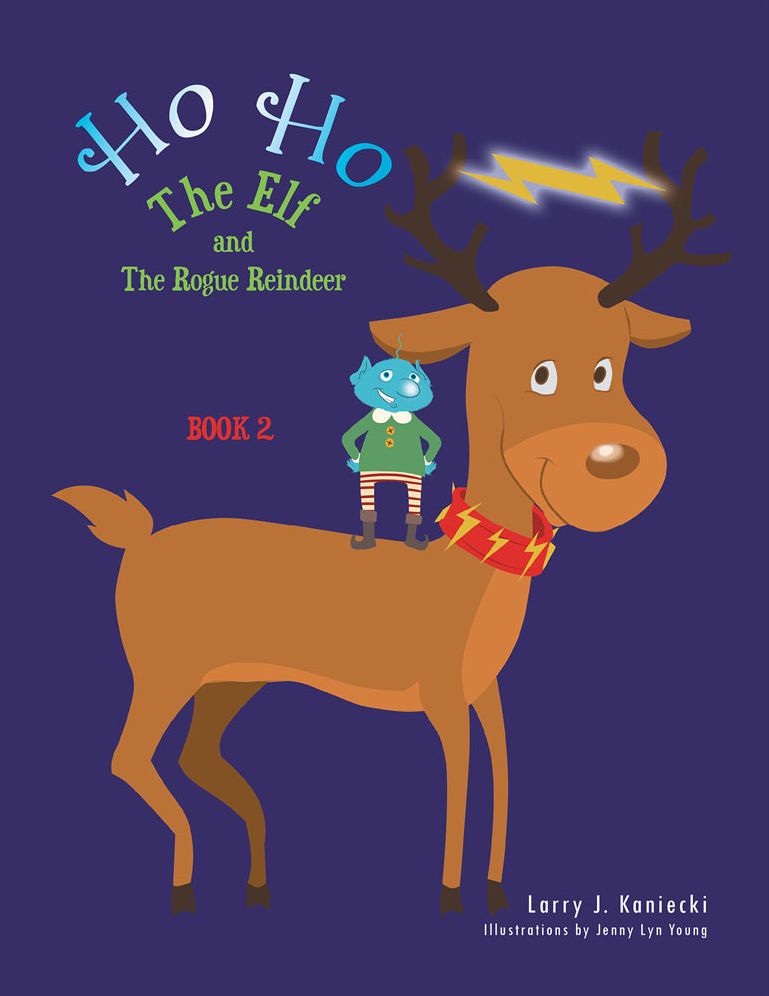 Ho Ho the Elf and the Rogue Reindeer: Book 2
