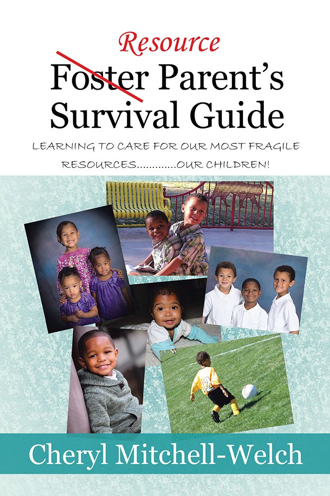 Resource Foster Parent's Survival Guide: Learning to care for our most fragile resources.............OUR children!
