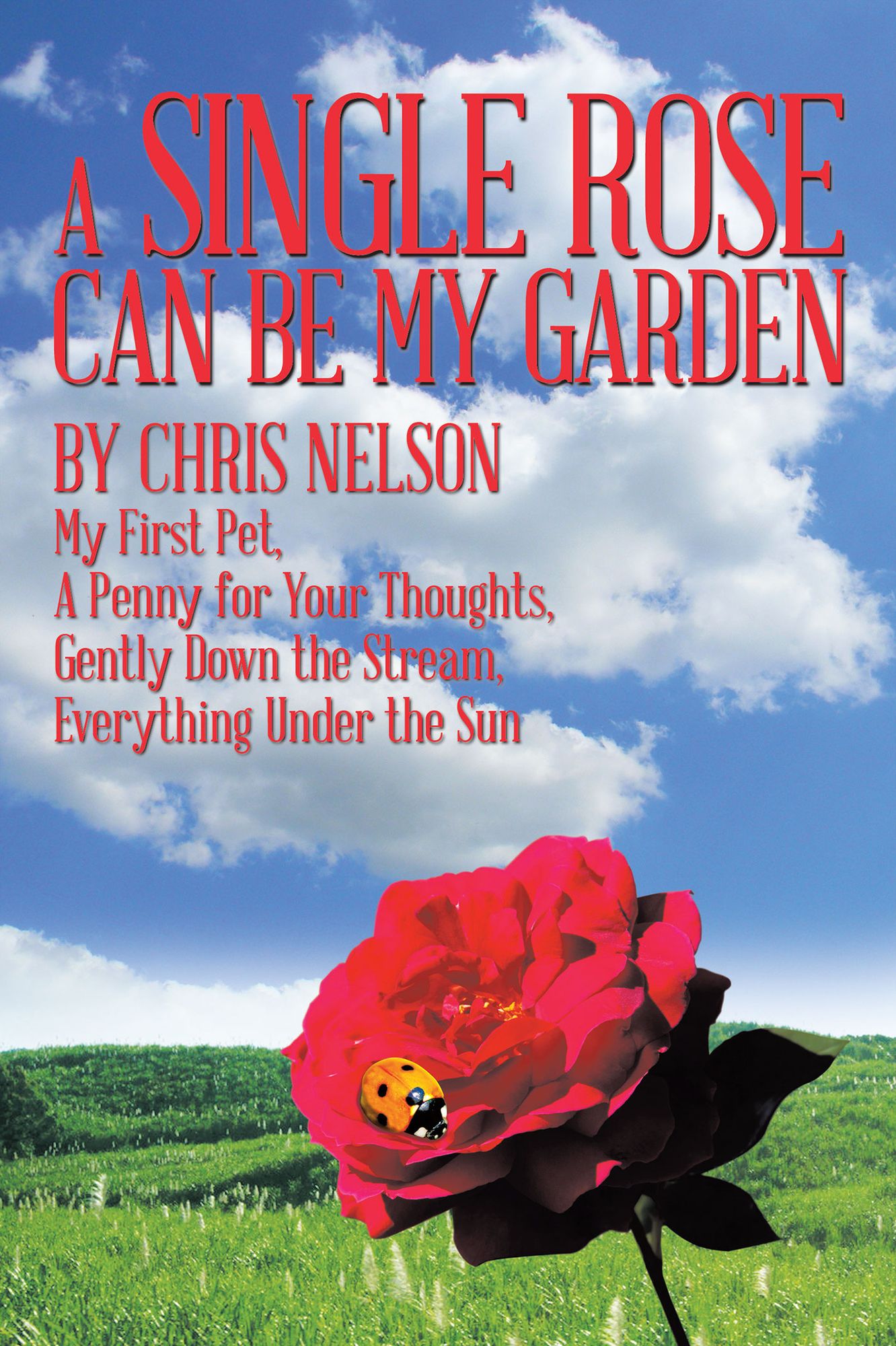 A Single Rose Can be My Garden: My First Pet, A Penny for Your Thoughts, Gently Down the Stream, Everything Under the Sun