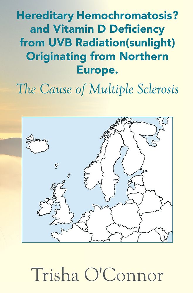 Hereditary Hemochromatosis? and Vitamin D Deficiency from UVB radiation (sunlight) Originating from Northern Europe: The Cause of Multiple Sclerosis