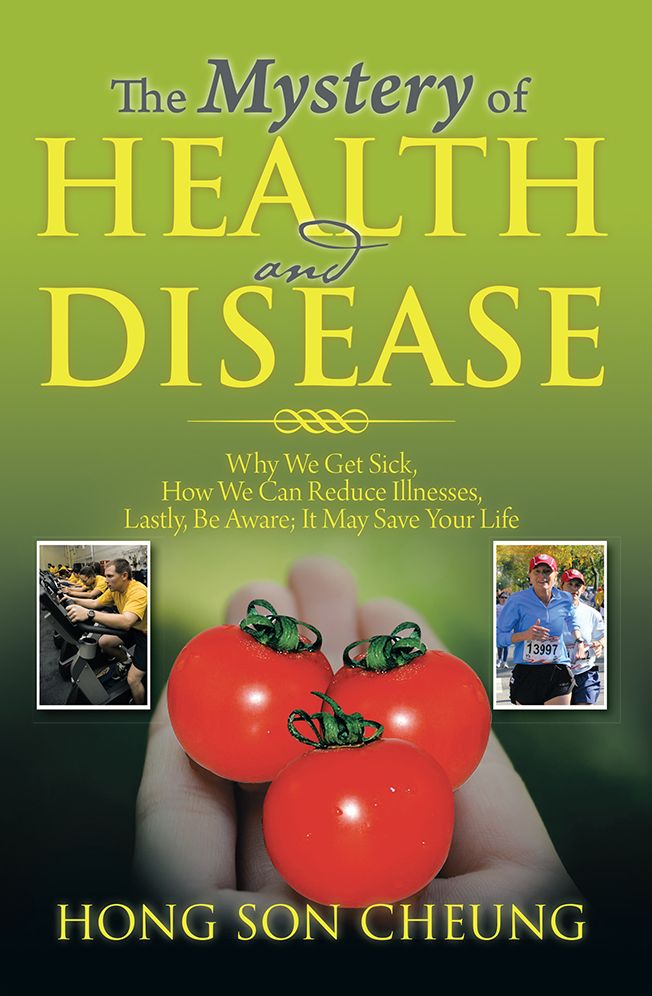 The Mystery of Health and Disease: Why We Get Sick, How We Can Reduce Illnesses Lastly, Be Aware; It May Save Your Life