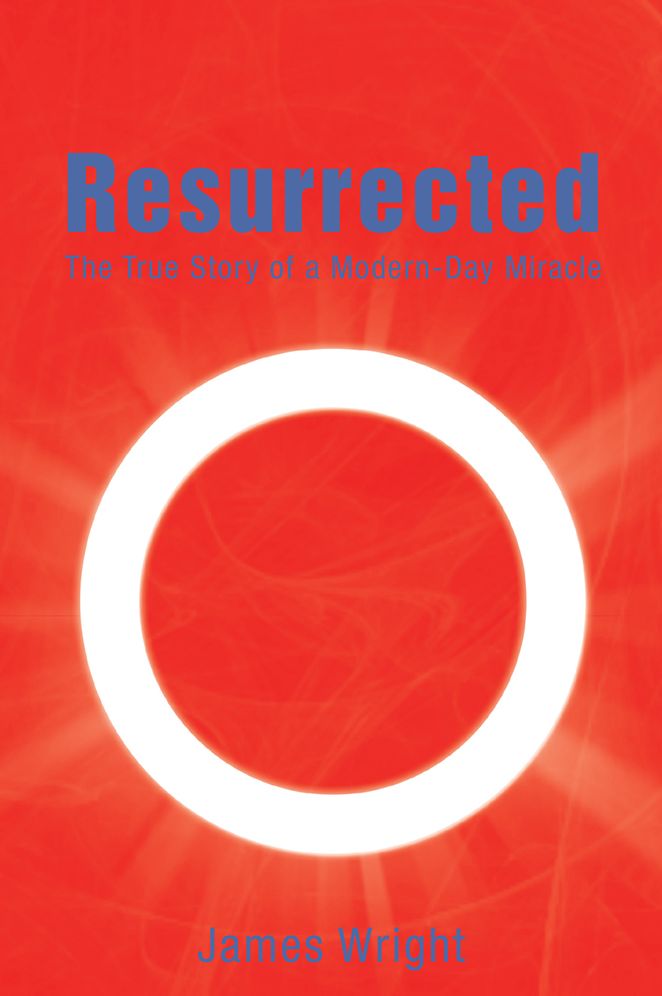 Resurrected: The True Story of a Modern-Day Miracle