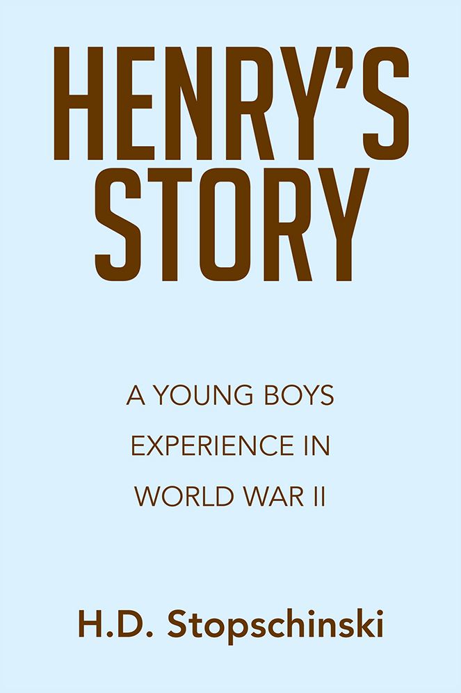 HENRY'S STORY: A YOUNG BOYS EXPERIENCE IN WORLD WAR II