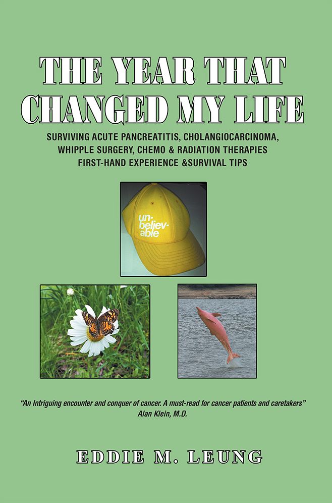 THE YEAR THAT CHANGED MY LIFE: SURVIVING ACUTE PANCREATITIS, CHOLANGIOCARCINOMA, WHIPPLE SURGERY, CHEMO & RADIATION THERAPIES FIRST-HAND EXPERIENCE & SURVIVAL TIPS