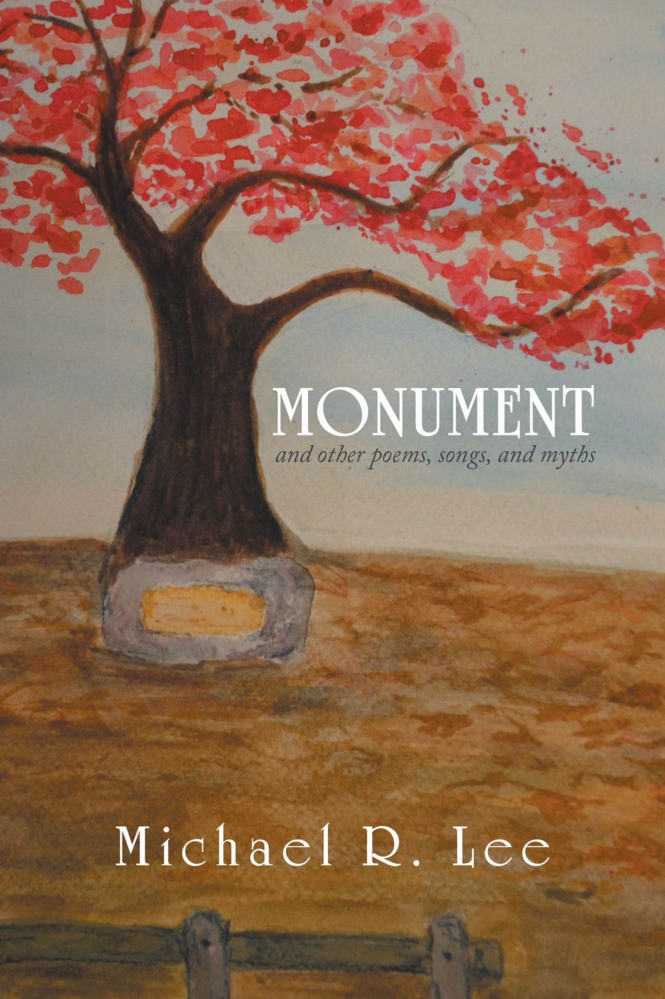 MONUMENT: and other poems, songs, and myths