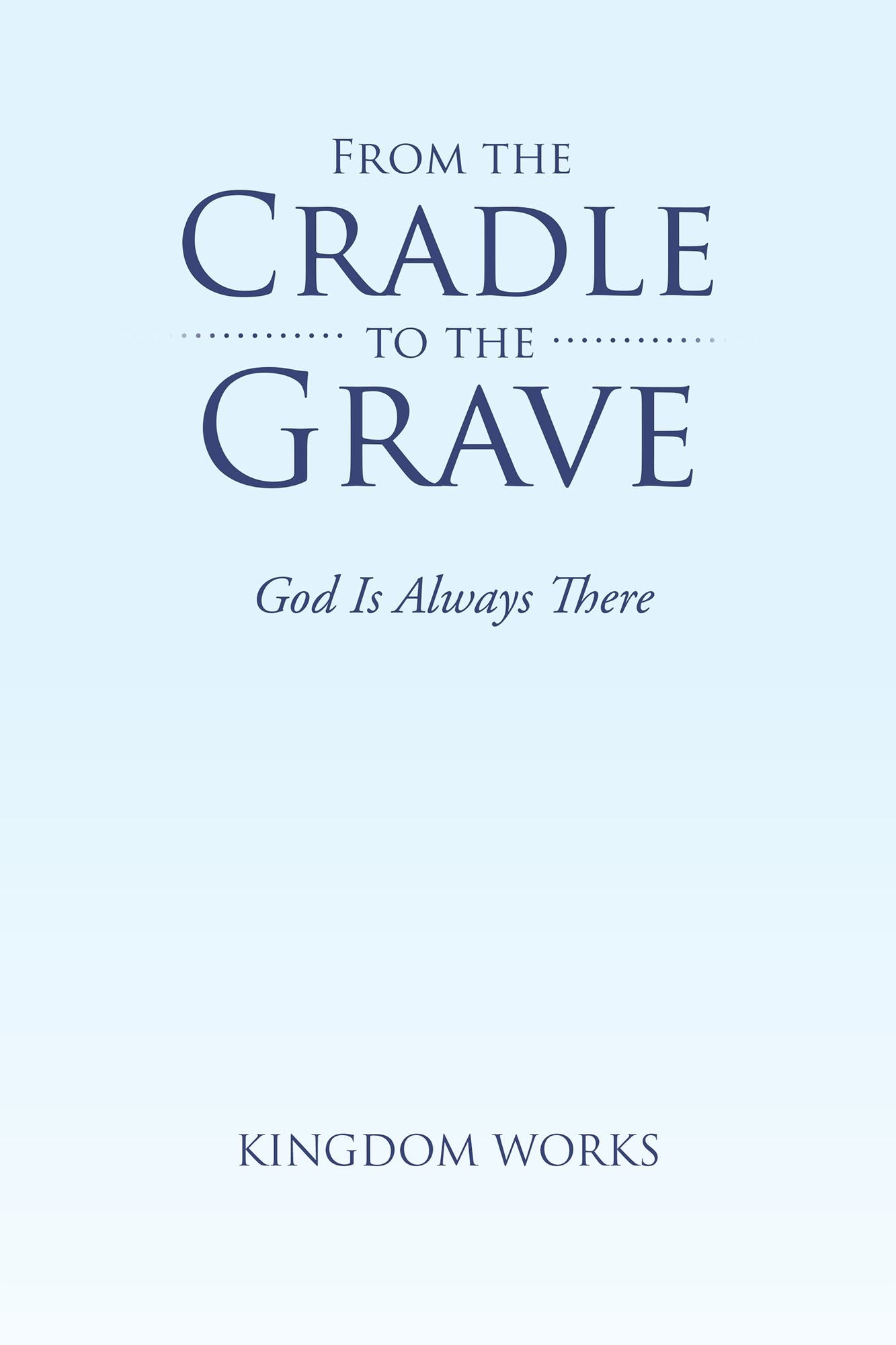 From the Cradle to the Grave: God Is Always There
