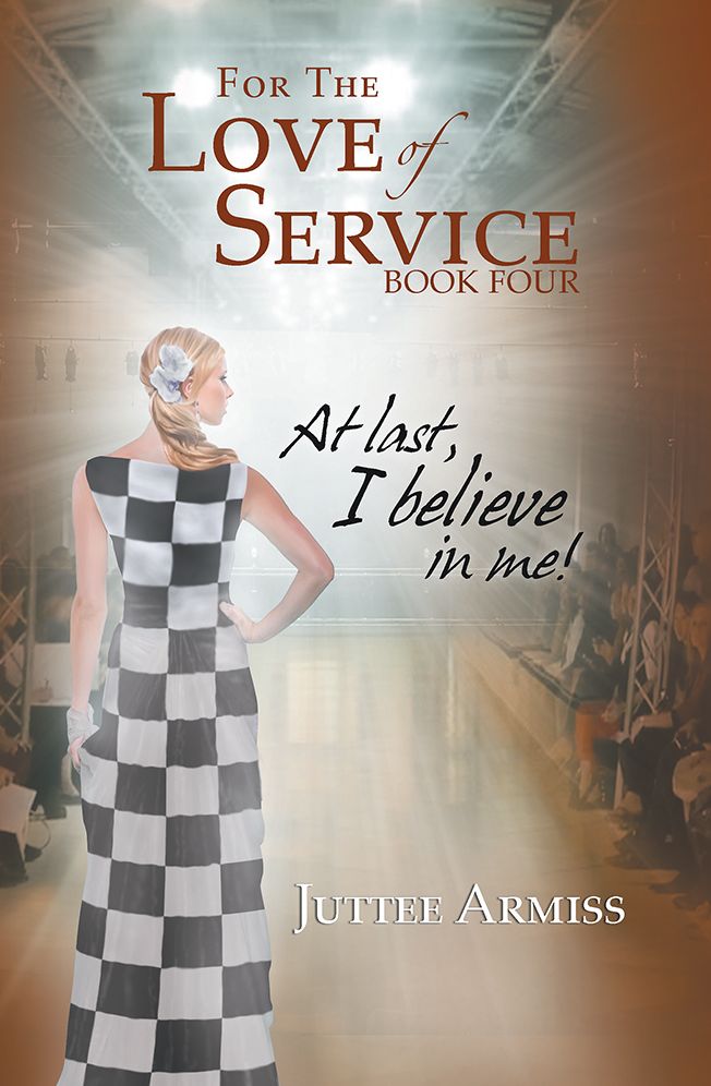 For the Love of Service Book 4: At Last, I believe in me!