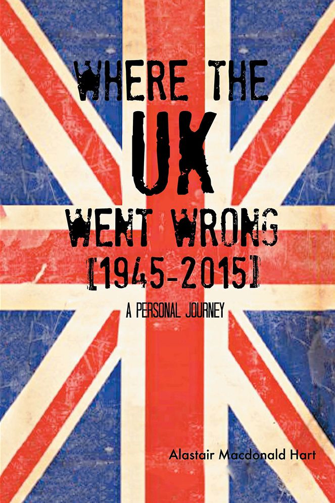 WHERE THE UK Went Wrong [1945-2015]: A Personal Journey