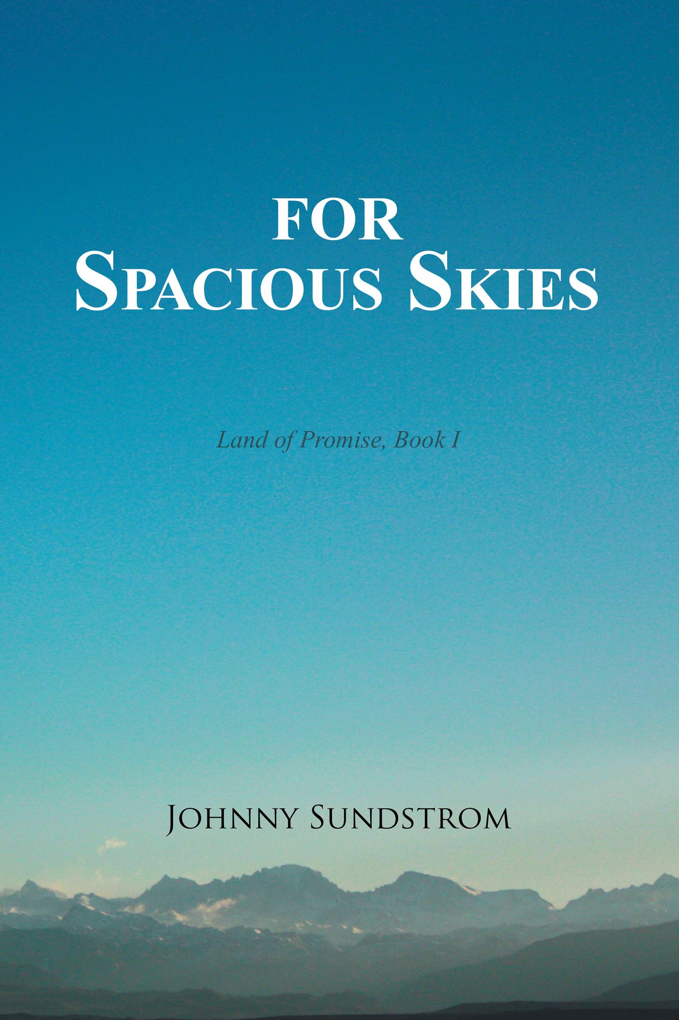 FOR SPACIOUS SKIES: Land of Promise - Book I