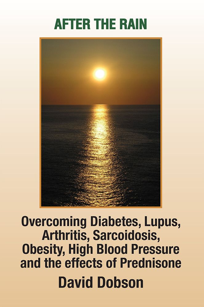 After the Rain: Overcoming Diabetes Lupus Arthritis Sarcoidosis Obesity High Blood Pressure and the Effects of Prednisone