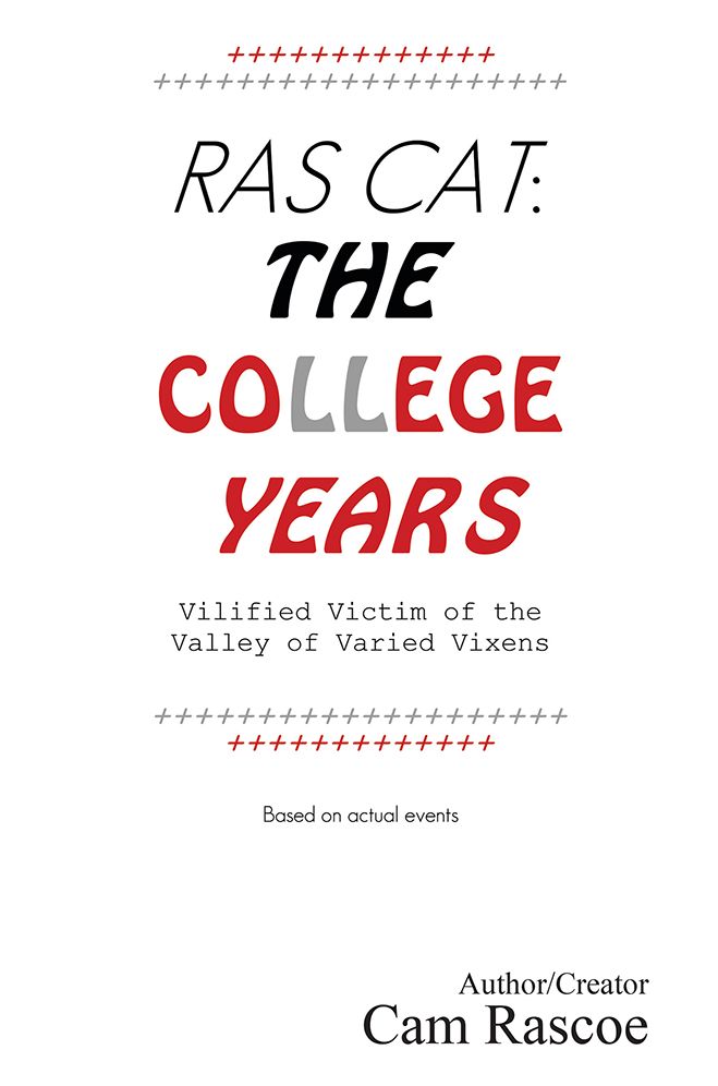 Ras Cat: the College Years: Vilified Victim of the Valley of Varied Vixens