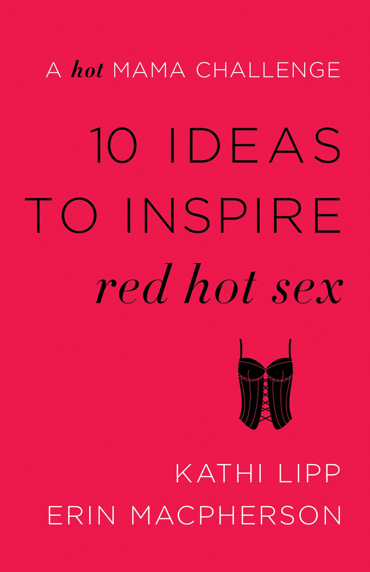 10 Ideas to Inspire Red Hot Sex: A Hot Mama Challenge