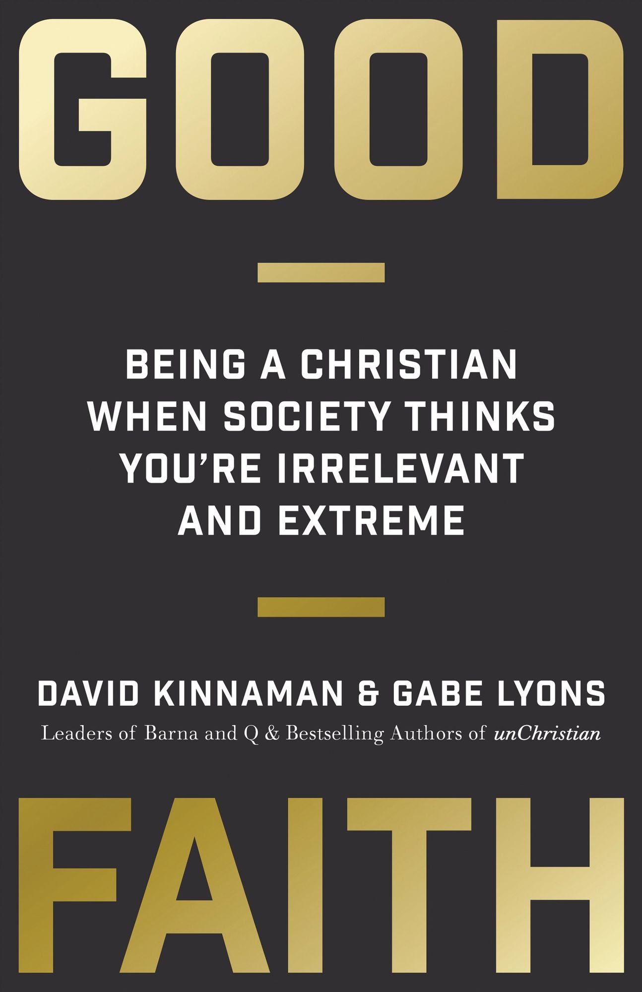 Good Faith: Being a Christian When Society Thinks You're Irrelevant and Extreme