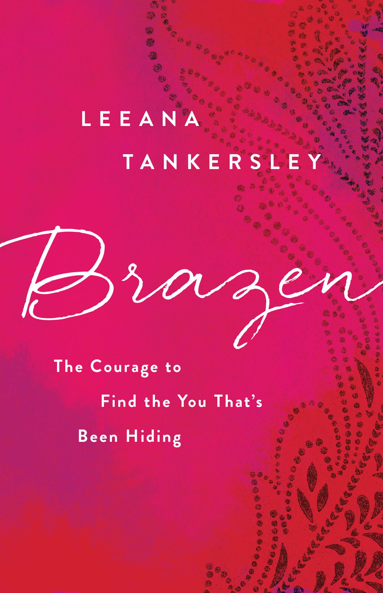 Brazen: The Courage to Find the You That's Been Hiding