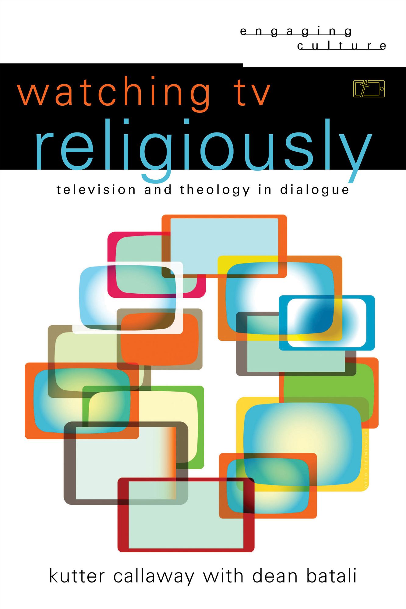 Watching TV Religiously (Engaging Culture): Television and Theology in Dialogue