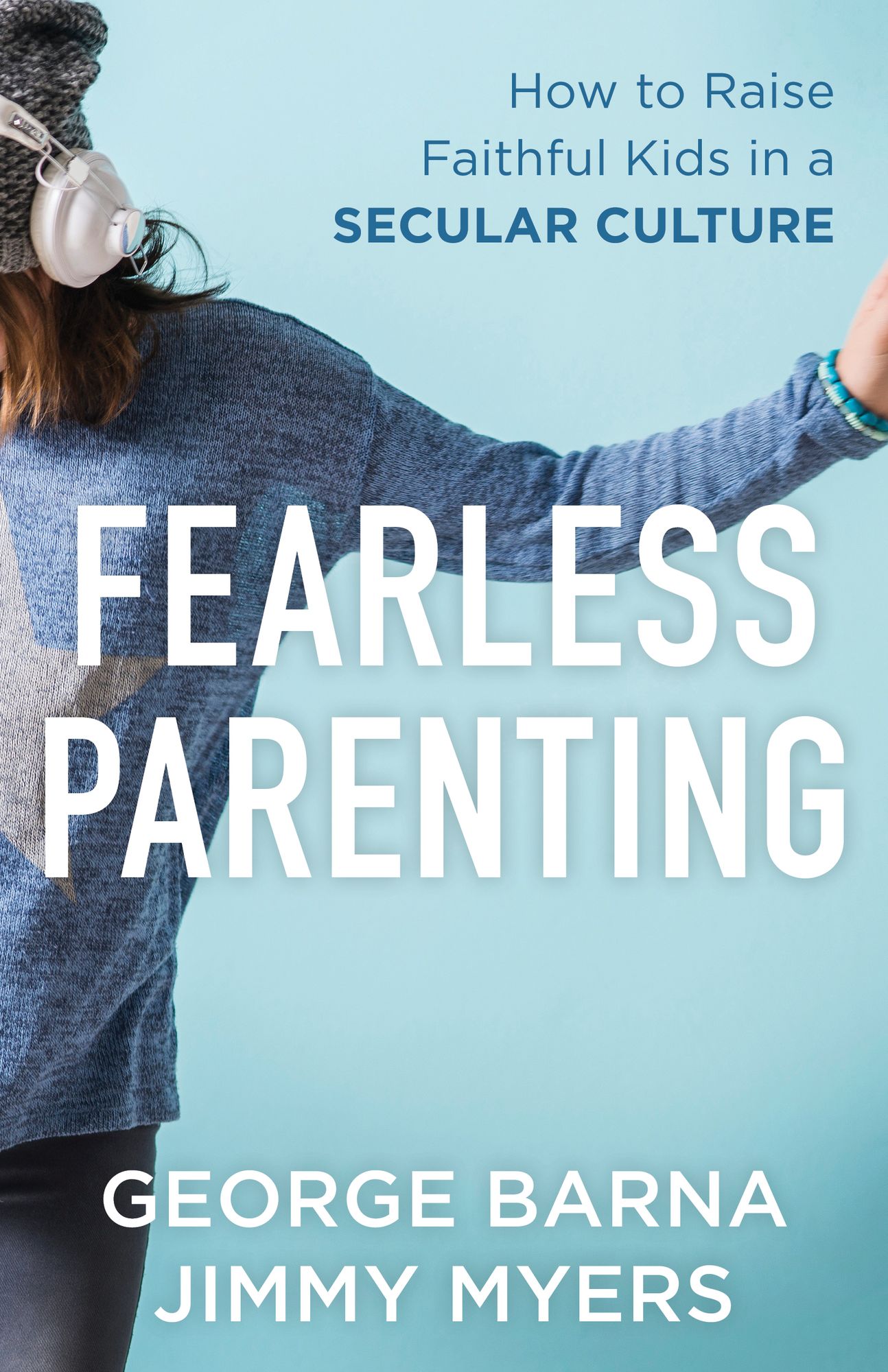 Fearless Parenting: How to Raise Faithful Kids in a Secular Culture