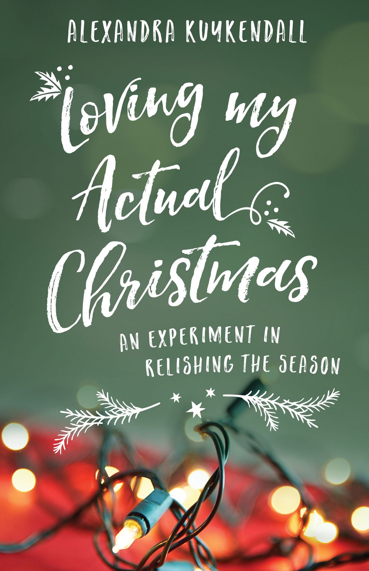 Loving My Actual Christmas: An Experiment in Relishing the Season