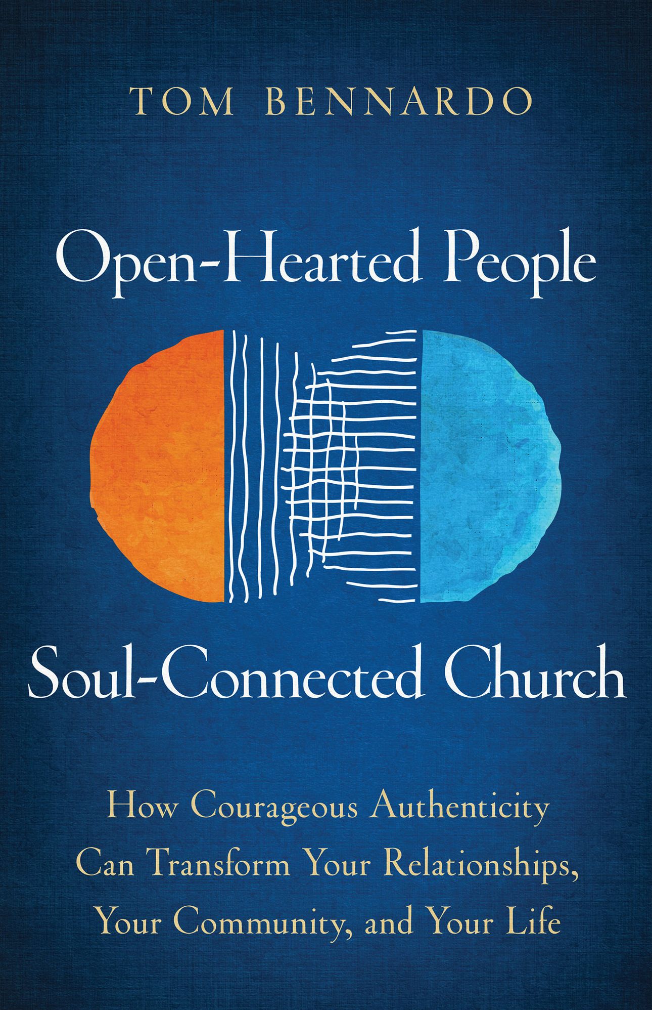 Open-Hearted People, Soul-Connected Church: How Courageous Authenticity Can Transform Your Relationships, Your Community, and Your Life