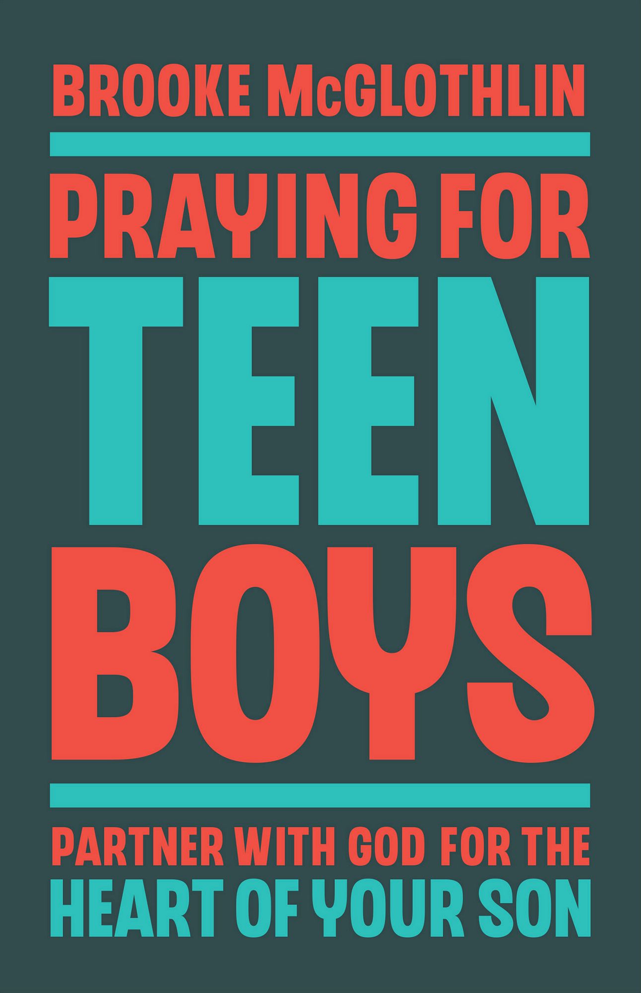 Praying for Teen Boys: Partner with God for the Heart of Your Son
