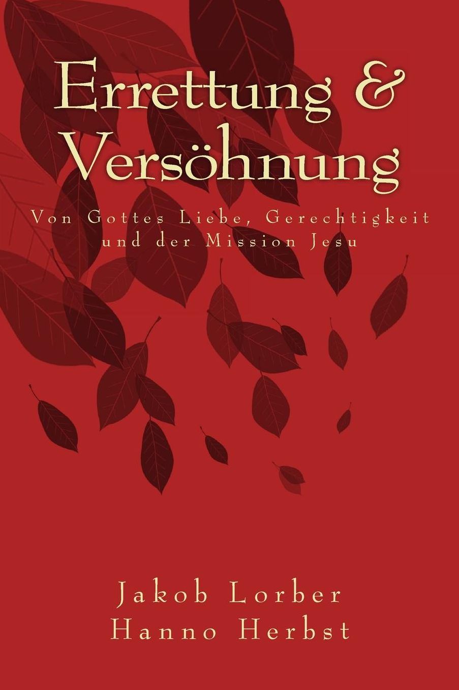 Errettung Versoehnung: Von Gottes Liebe, Gerechtigkeit Und Der Mission Jesu