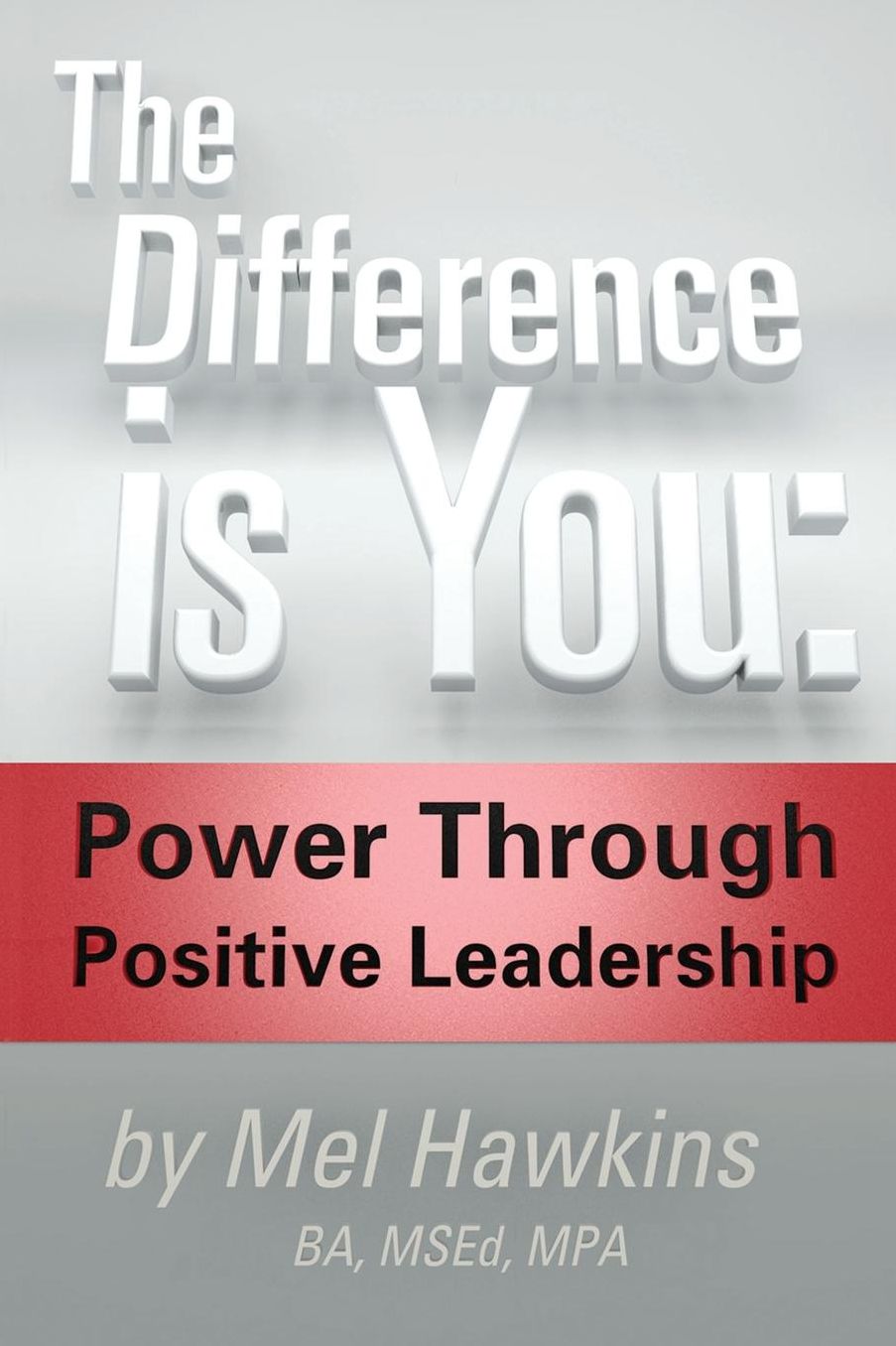 DIFFERENCE IS YOU: : POWER THROUGH POSITIVE LEADERSHIP