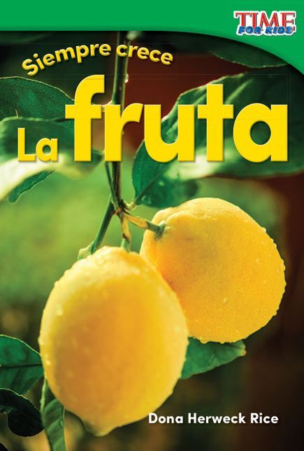 Siempre crece: La fruta (Always Growing: Fruit) (Spanish Version)