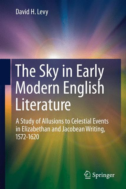 The Sky in Early Modern English Literature: A Study of Allusions to Celestial Events in Elizabethan and Jacobean Writing, 1572-1620