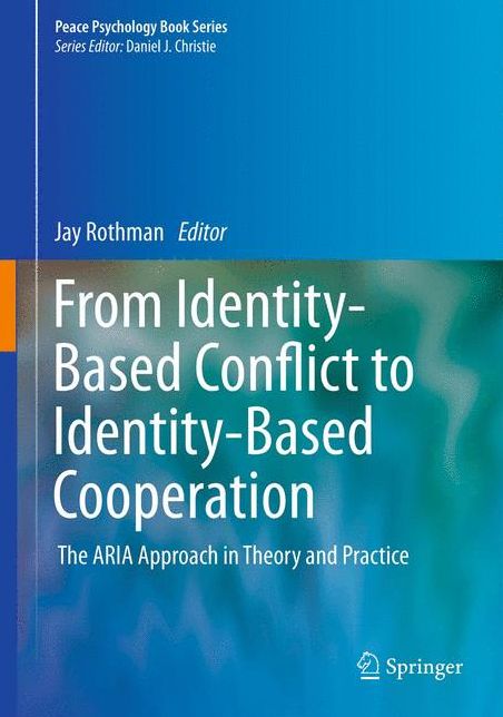 From Identity-Based Conflict to Identity-Based Cooperation: The ARIA Approach in Theory and Practice
