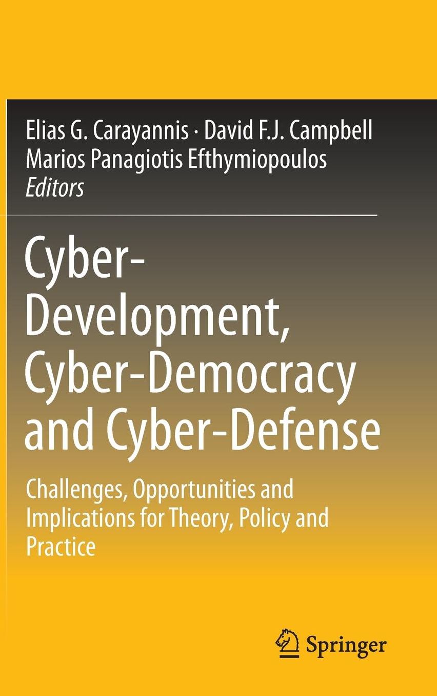 Cyber-Development, Cyber-Democracy and Cyber-Defense: Challenges, Opportunities and Implications for Theory, Policy and Practice