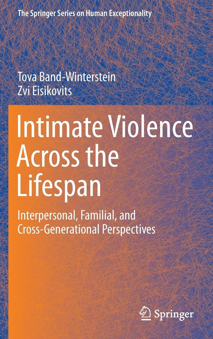 Intimate Violence Across the Lifespan: Interpersonal, Familial, and Cross-Generational Perspectives