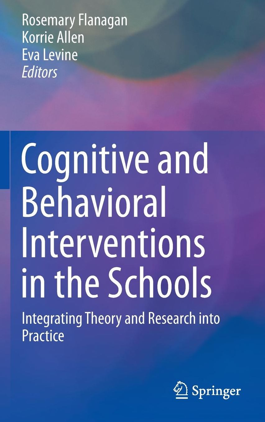 Cognitive and Behavioral Interventions in the Schools: Integrating Theory and Research into Practice