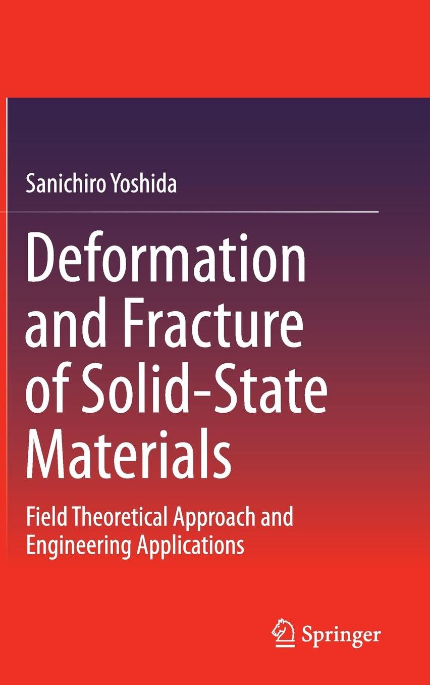 Deformation and Fracture of Solid-State Materials: Field Theoretical Approach and Engineering Applications