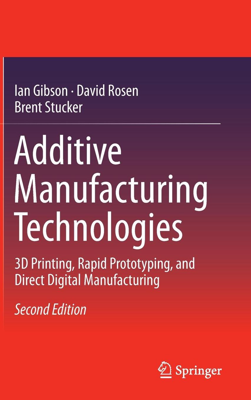 Additive Manufacturing Technologies: 3D Printing, Rapid Prototyping, and Direct Digital Manufacturing