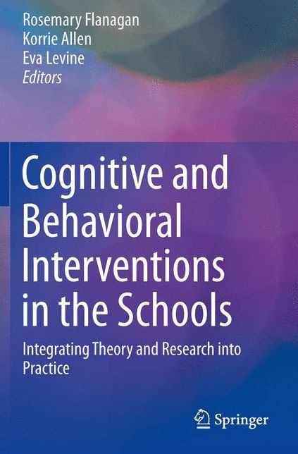 Cognitive and Behavioral Interventions in the Schools: Integrating Theory and Research into Practice