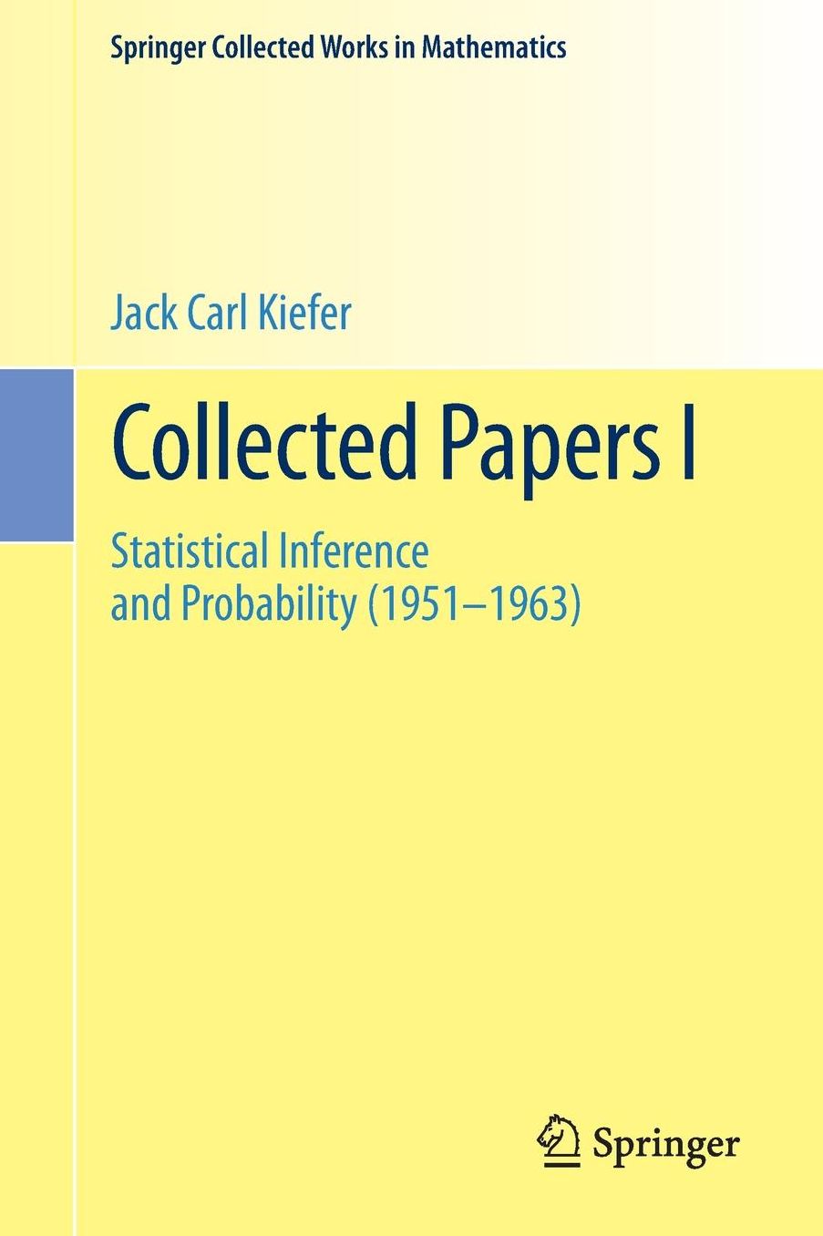 Collected Papers I: Statistical Inference and Probability (1951 - 1963)