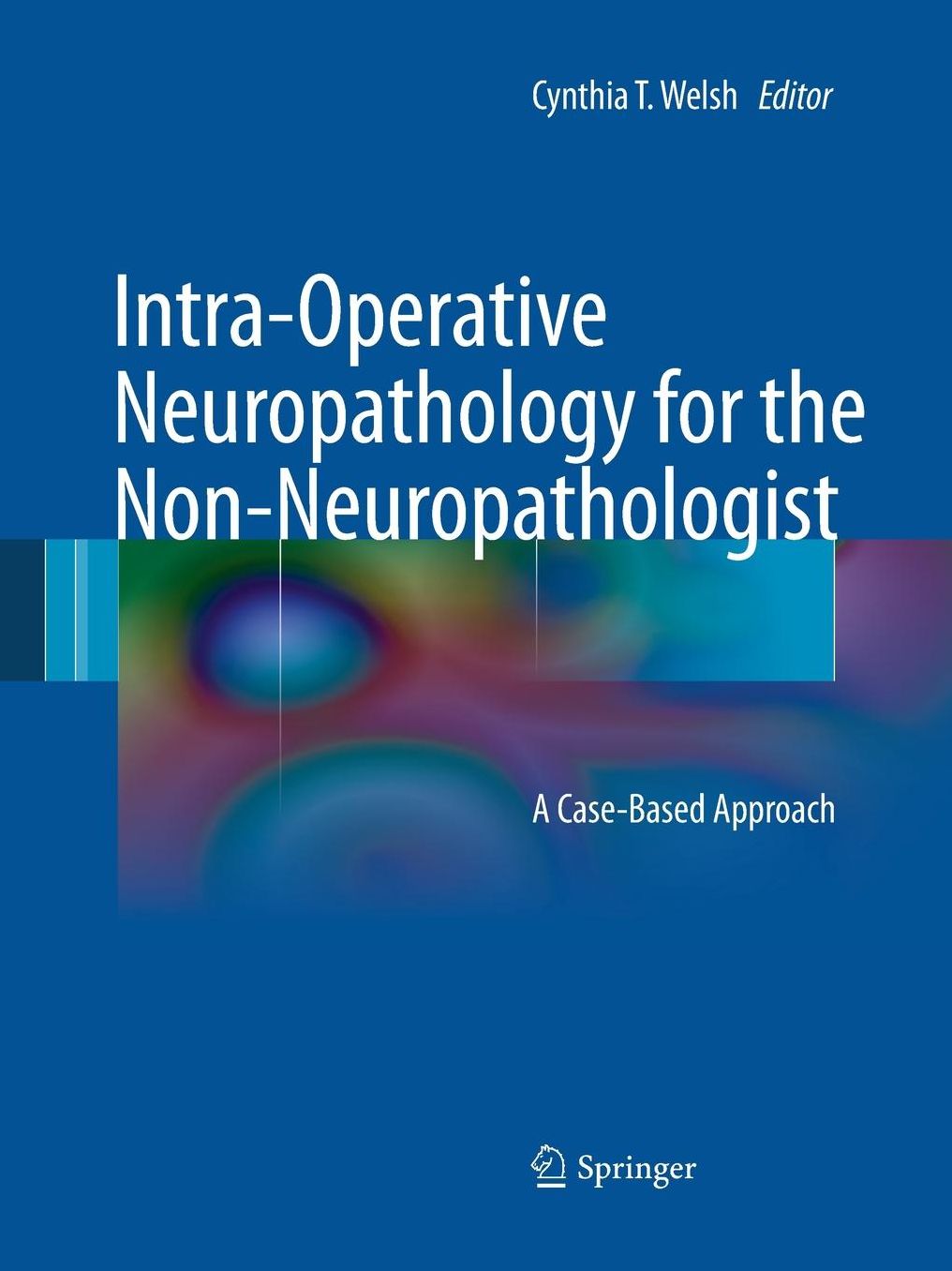 Intra-Operative Neuropathology for the Non-Neuropathologist: A Case-Based Approach