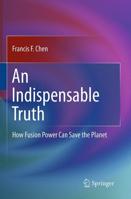 An Indispensable Truth: How Fusion Power Can Save the Planet