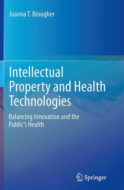 Intellectual Property and Health Technologies: Balancing Innovation and the Public's Health
