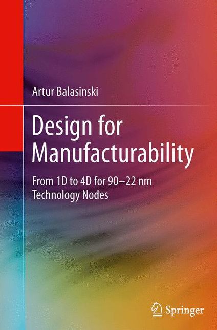 Design for Manufacturability: From 1D to 4D for 90-22 nm Technology Nodes