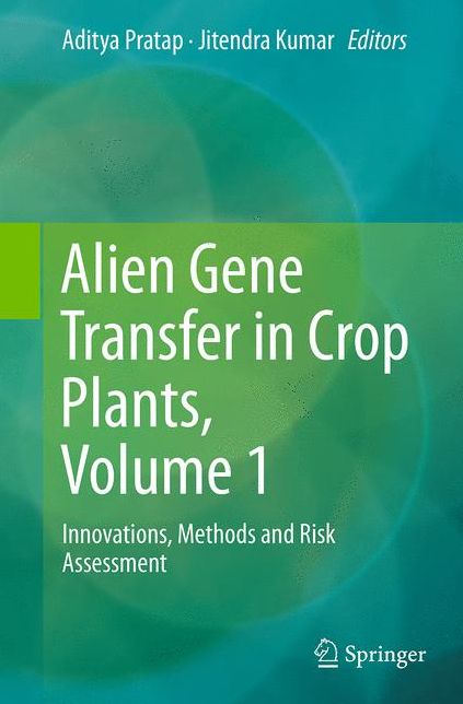 Alien Gene Transfer in Crop Plants, Volume 1: Innovations, Methods and Risk Assessment