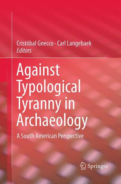 Against Typological Tyranny in Archaeology: A South American Perspective