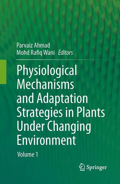 Physiological Mechanisms and Adaptation Strategies in Plants Under Changing Environment: Volume 1