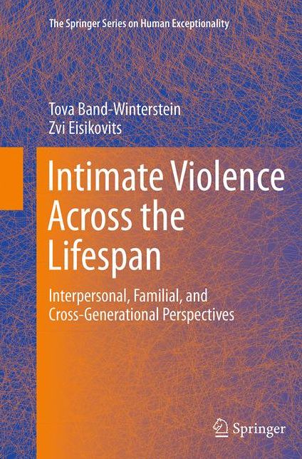 Intimate Violence Across the Lifespan: Interpersonal, Familial, and Cross-Generational Perspectives
