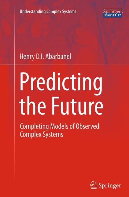 Predicting the Future: Completing Models of Observed Complex Systems