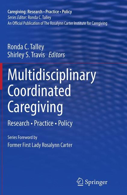 Multidisciplinary Coordinated Caregiving: Research * Practice * Policy