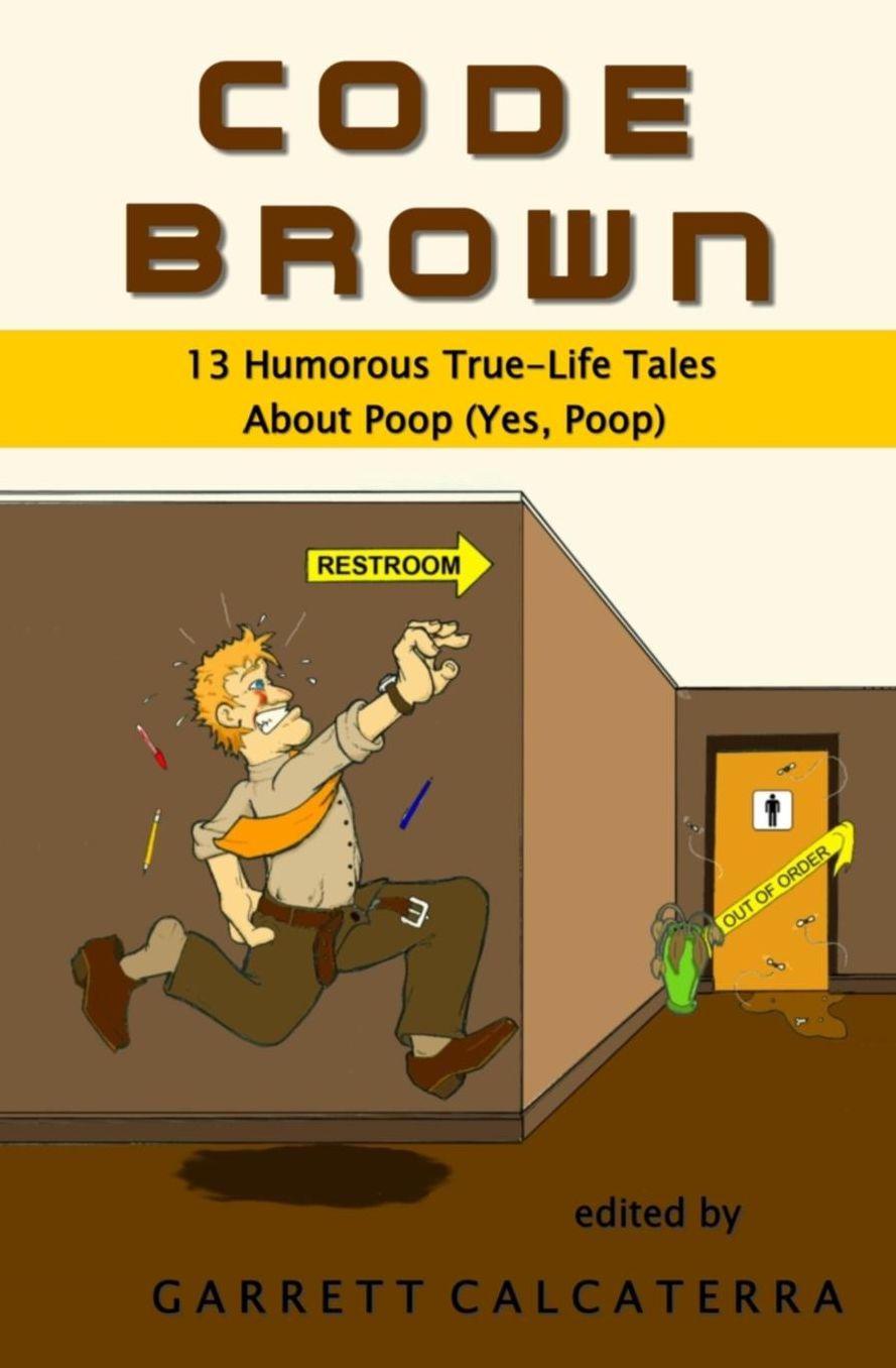 Code Brown: 13 Humorous True-Life Tales About Poop (Yes, Poop)