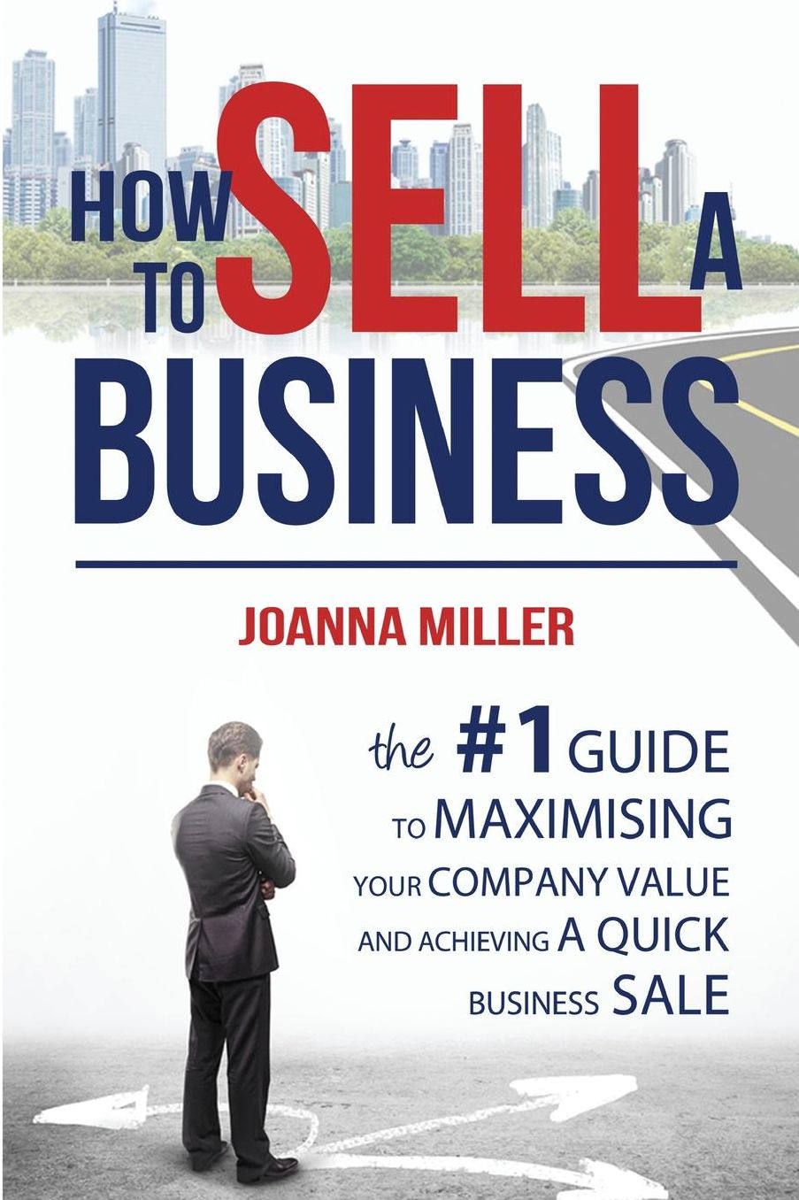 How To Sell A Business: The #1 Guide to maximising your company value and achieving a quick business sale
